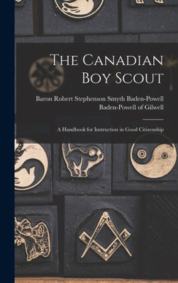 The Canadian Boy Scout [Microform]: A Handbook For Instruction In Good Citizenship