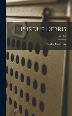 Purdue Debris; Yr.1904