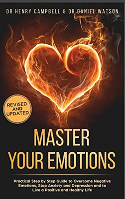 Master Your Emotions REVISED AND UPDATED: Practical Step by Step Guide to Overcome Negative Emotions, Stop Anxiety and Depression and to Live a Positive and Healthy Life - Hardcover - 9781914061318