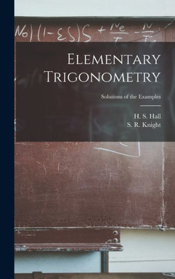 Elementary Trigonometry; Solutions Of The Examples