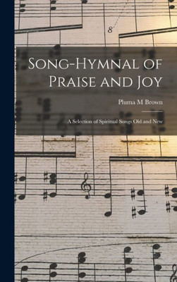 Song-Hymnal Of Praise And Joy: A Selection Of Spiritual Songs Old And New