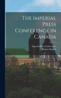 The Imperial Press Conference In Canada [Microform]