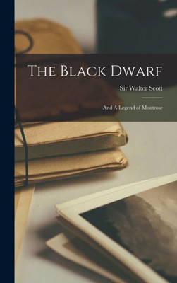 The Black Dwarf; And A Legend Of Montrose