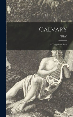 Calvary [Microform]: A Tragedy Of Sects