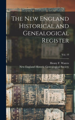 The New England Historical And Genealogical Register; Vol. 19