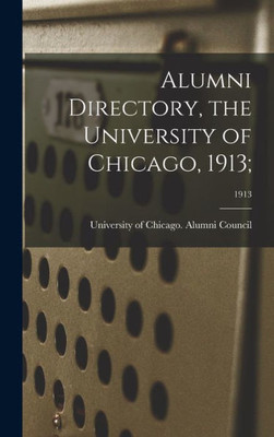 Alumni Directory, The University Of Chicago, 1913;; 1913