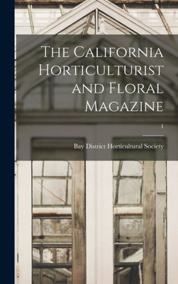 The California Horticulturist And Floral Magazine; 1