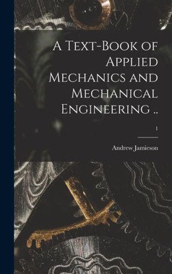 A Text-Book Of Applied Mechanics And Mechanical Engineering ..; 1