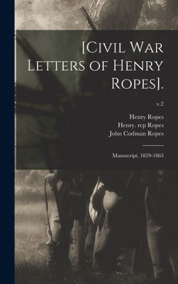 [Civil War Letters Of Henry Ropes].: Manuscript, 1859-1863; V.2