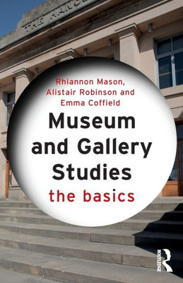 Museum And Gallery Studies: The Basics