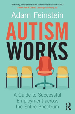 Autism Works: A Guide To Successful Employment Across The Entire Spectrum