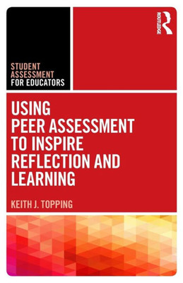 Using Peer Assessment To Inspire Reflection And Learning (Student Assessment For Educators)