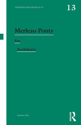 Merleau-Ponty For Architects (Thinkers For Architects)