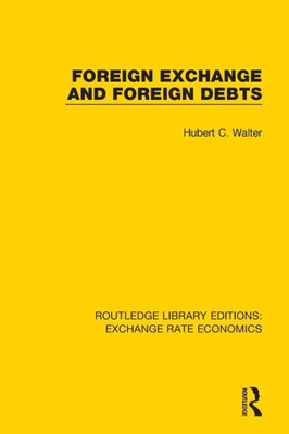 Foreign Exchange And Foreign Debts (Routledge Library Editions: Exchange Rate Economics)