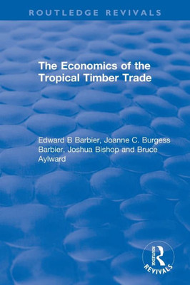 The Economics Of The Tropical Timber Trade (Routledge Revivals)
