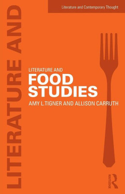 Literature And Food Studies (Literature And Contemporary Thought)