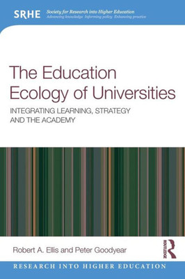 The Education Ecology Of Universities: Integrating Learning, Strategy And The Academy (Research Into Higher Education)
