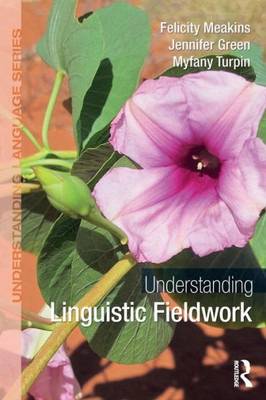 Understanding Linguistic Fieldwork (Understanding Language)