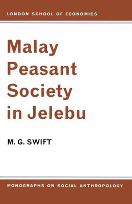 Malay Peasant Society In Jelebu (Lse Monographs On Social Anthropology)