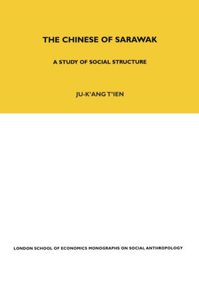The Chinese Of Sarawak: A Study Of Social Structure (Lse Monographs On Social Anthropology)