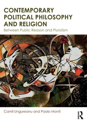 Contemporary Political Philosophy And Religion: Between Public Reason And Pluralism