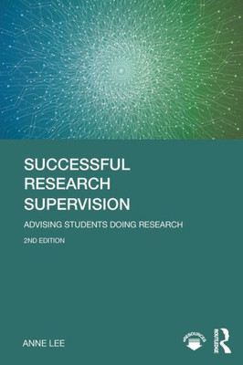 Successful Research Supervision: Advising Students Doing Research