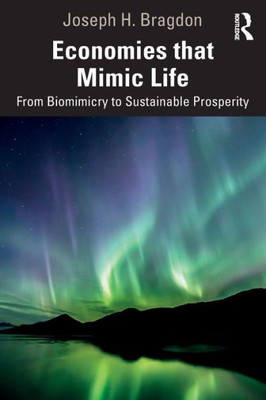 Economies That Mimic Life: From Biomimicry To Sustainable Prosperity