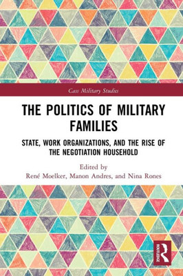 The Politics Of Military Families (Cass Military Studies)