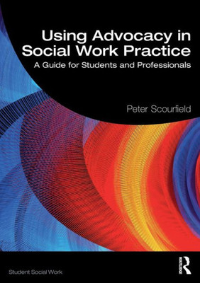 Using Advocacy In Social Work Practice (Student Social Work)