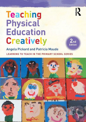 Teaching Physical Education Creatively (Learning To Teach In The Primary School Series)