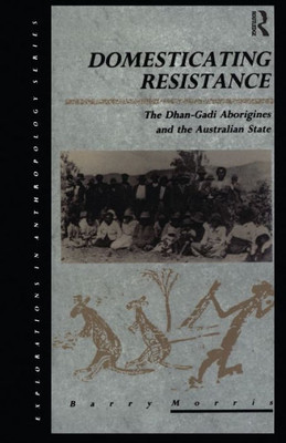 Domesticating Resistance (Explorations In Anthropology)