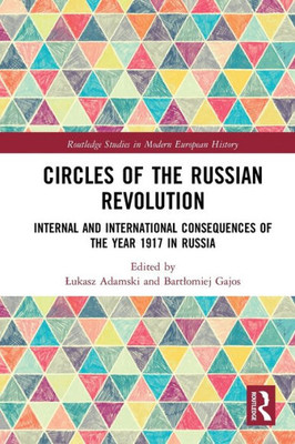 Circles Of The Russian Revolution (Routledge Studies In Modern European History)
