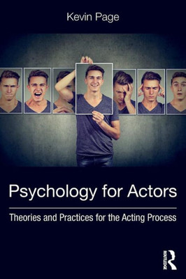 Psychology For Actors: Theories And Practices For The Acting Process