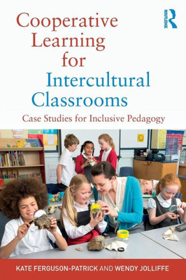 Cooperative Learning For Intercultural Classrooms: Case Studies For Inclusive Pedagogy