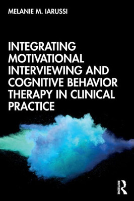 Integrating Motivational Interviewing And Cognitive Behavior Therapy In Clinical Practice