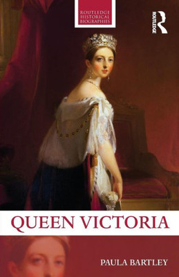 Queen Victoria (Routledge Historical Biographies)