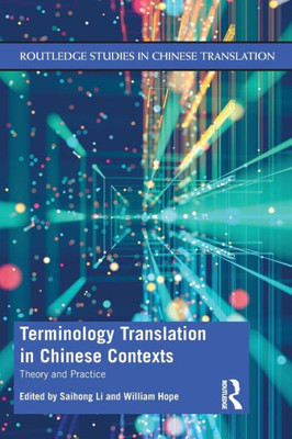 Terminology Translation In Chinese Contexts (Routledge Studies In Chinese Translation)