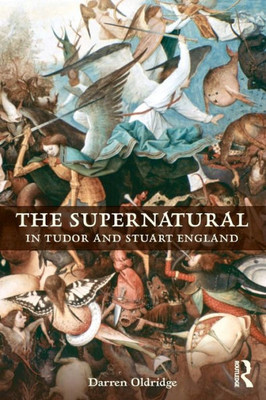 The Supernatural In Tudor And Stuart England