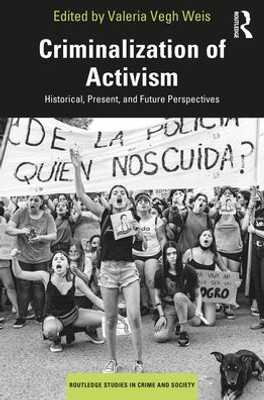 Criminalization Of Activism (Routledge Studies In Crime And Society)