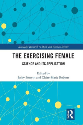 The Exercising Female (Routledge Research In Sport And Exercise Science)