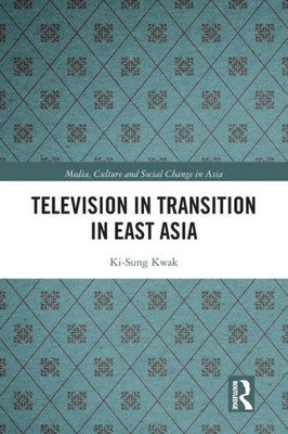 Television In Transition In East Asia (Media, Culture And Social Change In Asia)