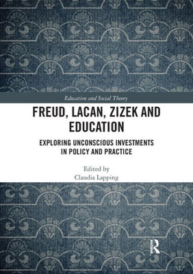 Freud, Lacan, Zizek And Education (Education And Social Theory)