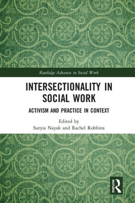Intersectionality In Social Work: Activism And Practice In Context (Routledge Advances In Social Work)