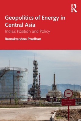 Geopolitics Of Energy In Central Asia: Indiaæs Position And Policy