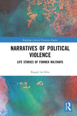 Narratives Of Political Violence (Routledge Critical Terrorism Studies)