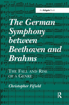 The German Symphony Between Beethoven And Brahms