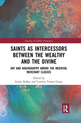 Saints As Intercessors Between The Wealthy And The Divine (Sanctity In Global Perspective)