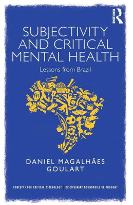 Subjectivity And Critical Mental Health: Lessons From Brazil (Concepts For Critical Psychology)