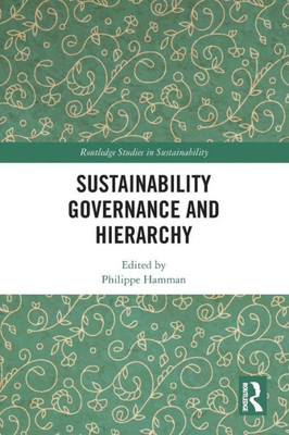 Sustainability Governance And Hierarchy (Routledge Studies In Sustainability)