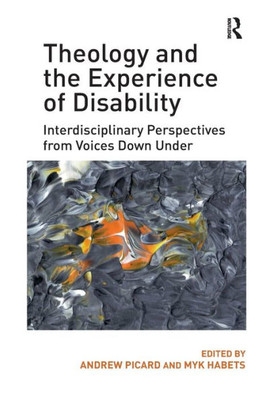 Theology And The Experience Of Disability: Interdisciplinary Perspectives From Voices Down Under